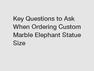 Key Questions to Ask When Ordering Custom Marble Elephant Statue Size