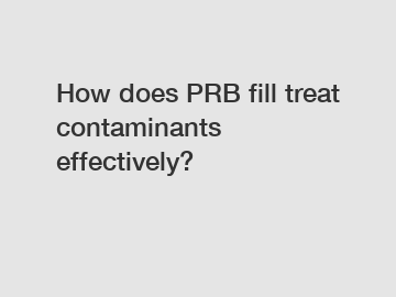 How does PRB fill treat contaminants effectively?