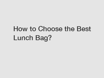 How to Choose the Best Lunch Bag?