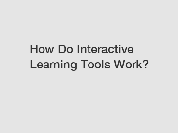 How Do Interactive Learning Tools Work?