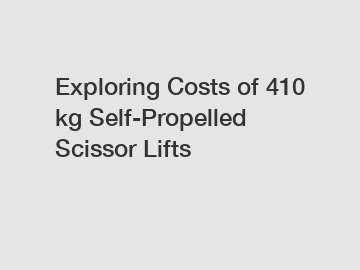 Exploring Costs of 410 kg Self-Propelled Scissor Lifts