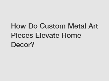 How Do Custom Metal Art Pieces Elevate Home Decor?