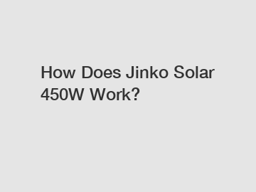 How Does Jinko Solar 450W Work?