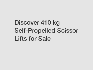 Discover 410 kg Self-Propelled Scissor Lifts for Sale