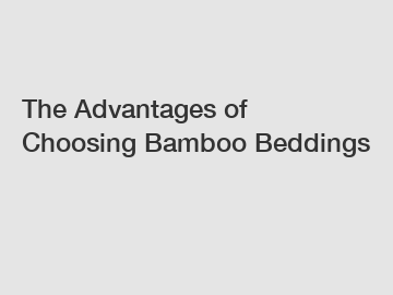 The Advantages of Choosing Bamboo Beddings