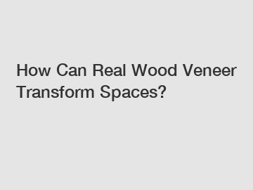 How Can Real Wood Veneer Transform Spaces?