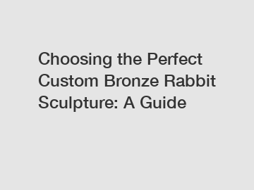 Choosing the Perfect Custom Bronze Rabbit Sculpture: A Guide