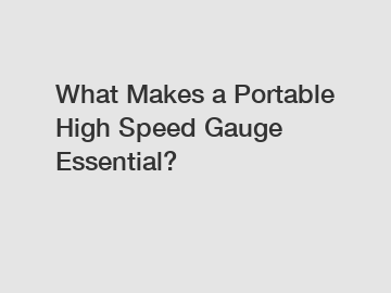 What Makes a Portable High Speed Gauge Essential?