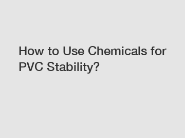 How to Use Chemicals for PVC Stability?