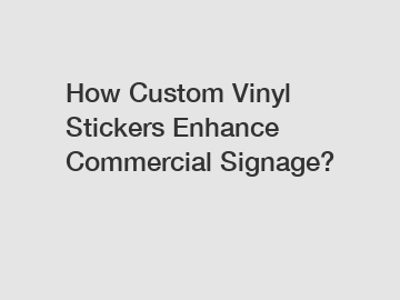 How Custom Vinyl Stickers Enhance Commercial Signage?