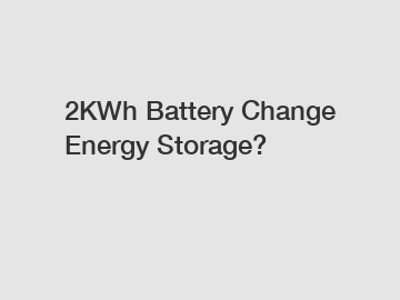 2KWh Battery Change Energy Storage?