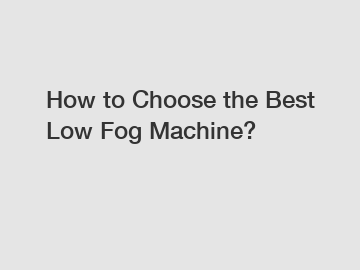 How to Choose the Best Low Fog Machine?