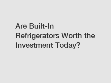 Are Built-In Refrigerators Worth the Investment Today?