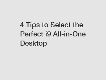 4 Tips to Select the Perfect i9 All-in-One Desktop