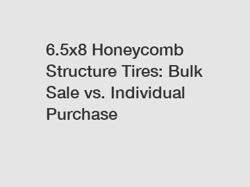 6.5x8 Honeycomb Structure Tires: Bulk Sale vs. Individual Purchase