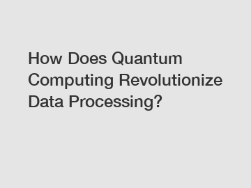 How Does Quantum Computing Revolutionize Data Processing?