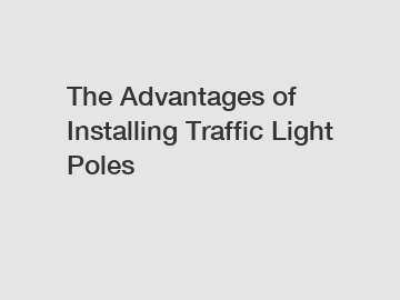 The Advantages of Installing Traffic Light Poles