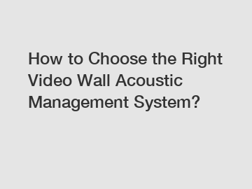 How to Choose the Right Video Wall Acoustic Management System?