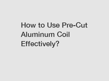 How to Use Pre-Cut Aluminum Coil Effectively?