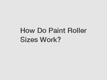 How Do Paint Roller Sizes Work?