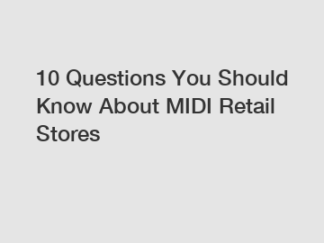 10 Questions You Should Know About MIDI Retail Stores