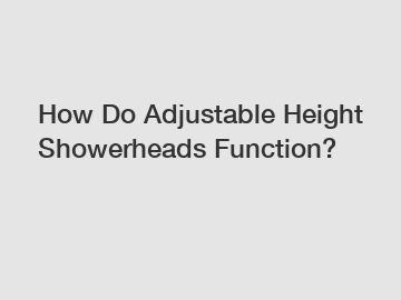 How Do Adjustable Height Showerheads Function?