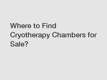 Where to Find Cryotherapy Chambers for Sale?