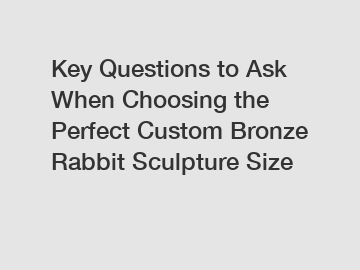 Key Questions to Ask When Choosing the Perfect Custom Bronze Rabbit Sculpture Size