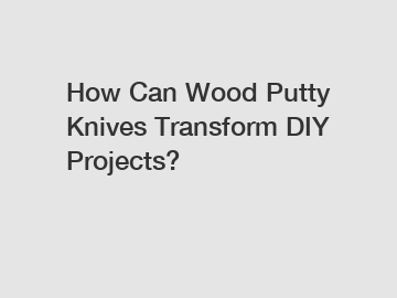 How Can Wood Putty Knives Transform DIY Projects?