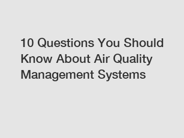 10 Questions You Should Know About Air Quality Management Systems