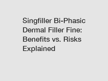 Singfiller Bi-Phasic Dermal Filler Fine: Benefits vs. Risks Explained