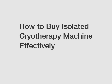 How to Buy Isolated Cryotherapy Machine Effectively