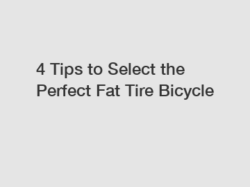 4 Tips to Select the Perfect Fat Tire Bicycle 4 Tips to Select the Perfect Fat Tire Bicycle