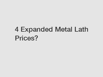 4 Expanded Metal Lath Prices?