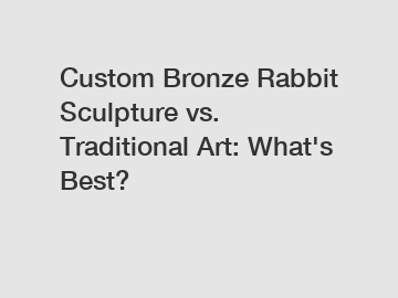 Custom Bronze Rabbit Sculpture vs. Traditional Art: What's Best?