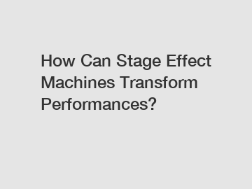 How Can Stage Effect Machines Transform Performances?