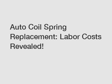 Auto Coil Spring Replacement: Labor Costs Revealed!