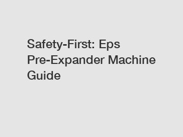 Safety-First: Eps Pre-Expander Machine Guide