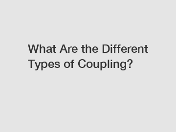 What Are the Different Types of Coupling?