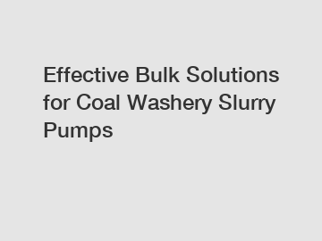 Effective Bulk Solutions for Coal Washery Slurry Pumps