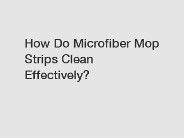How Do Microfiber Mop Strips Clean Effectively?
