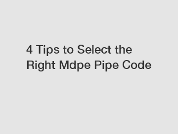 4 Tips to Select the Right Mdpe Pipe Code