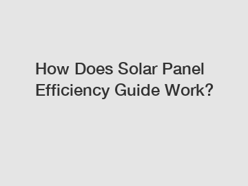 How Does Solar Panel Efficiency Guide Work?