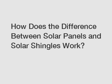 How Does the Difference Between Solar Panels and Solar Shingles Work?