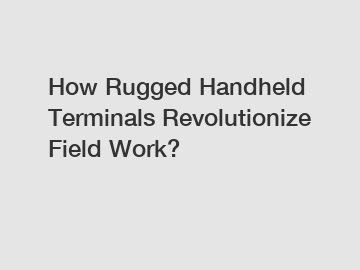 How Rugged Handheld Terminals Revolutionize Field Work?