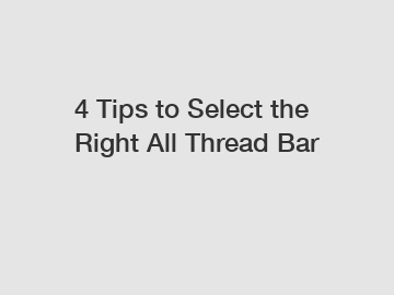 4 Tips to Select the Right All Thread Bar