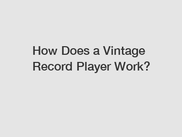 How Does a Vintage Record Player Work?
