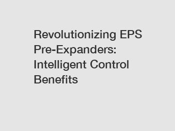 Revolutionizing EPS Pre-Expanders: Intelligent Control Benefits