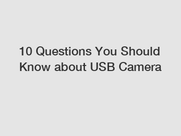 10 Questions You Should Know about USB Camera