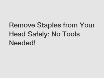 Remove Staples from Your Head Safely: No Tools Needed!